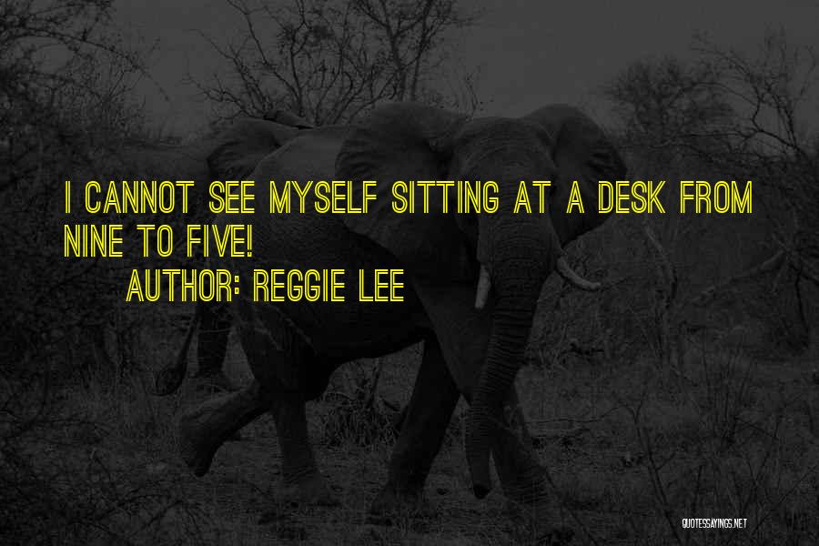 A Desk Quotes By Reggie Lee