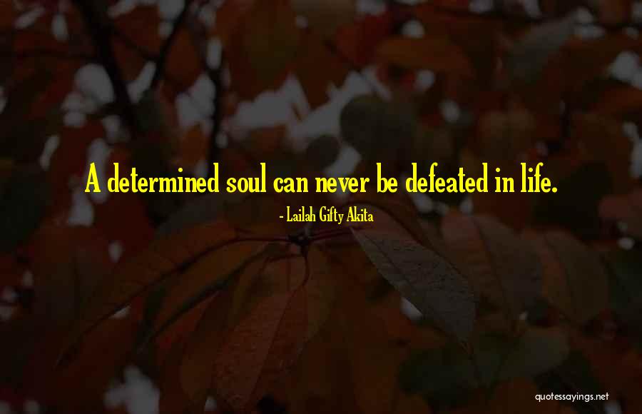 A Determined Soul Quotes By Lailah Gifty Akita