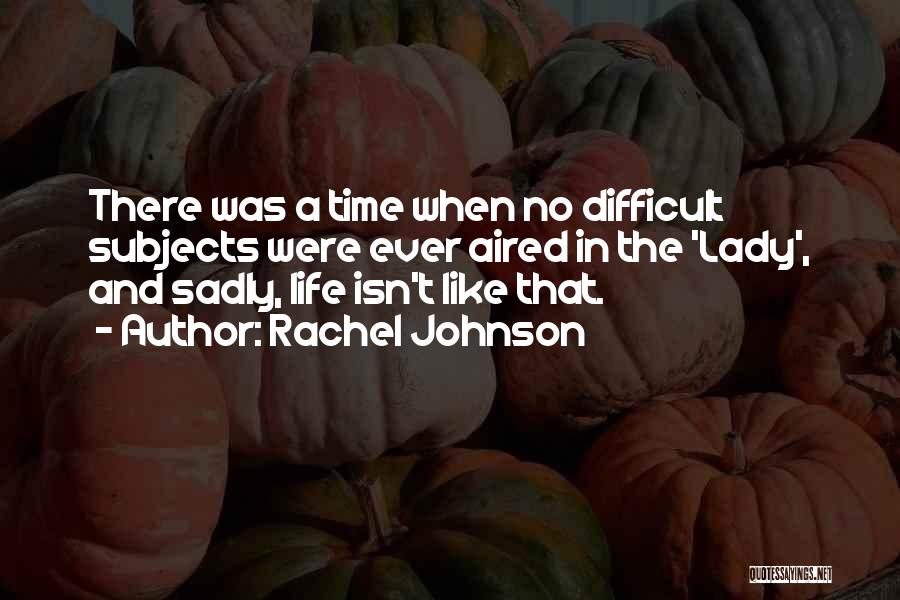 A Difficult Time In Life Quotes By Rachel Johnson