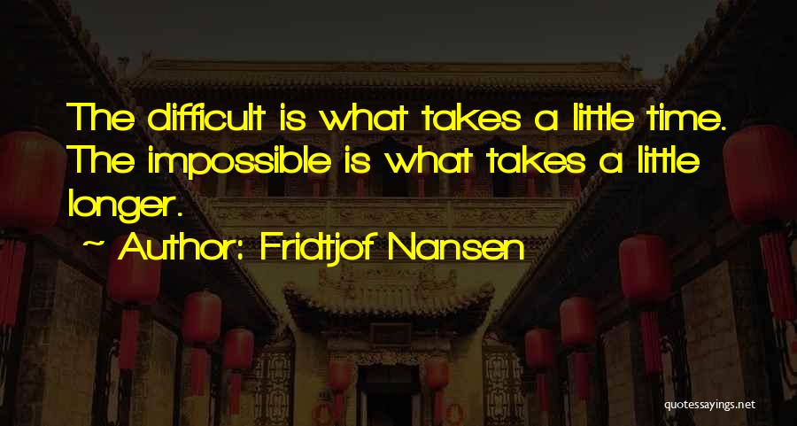 A Difficult Time Quotes By Fridtjof Nansen