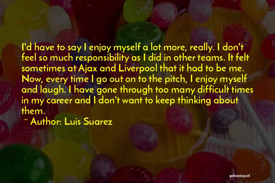 A Difficult Time Quotes By Luis Suarez
