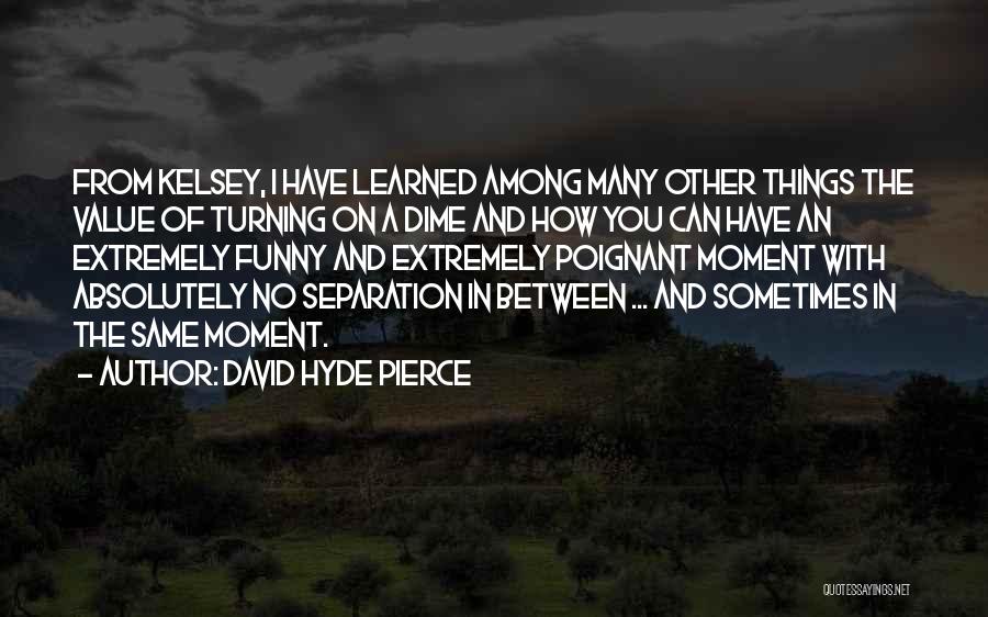 A Dime Quotes By David Hyde Pierce