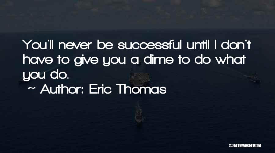 A Dime Quotes By Eric Thomas