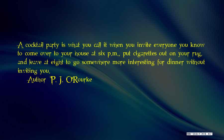 A Dinner Party Quotes By P. J. O'Rourke