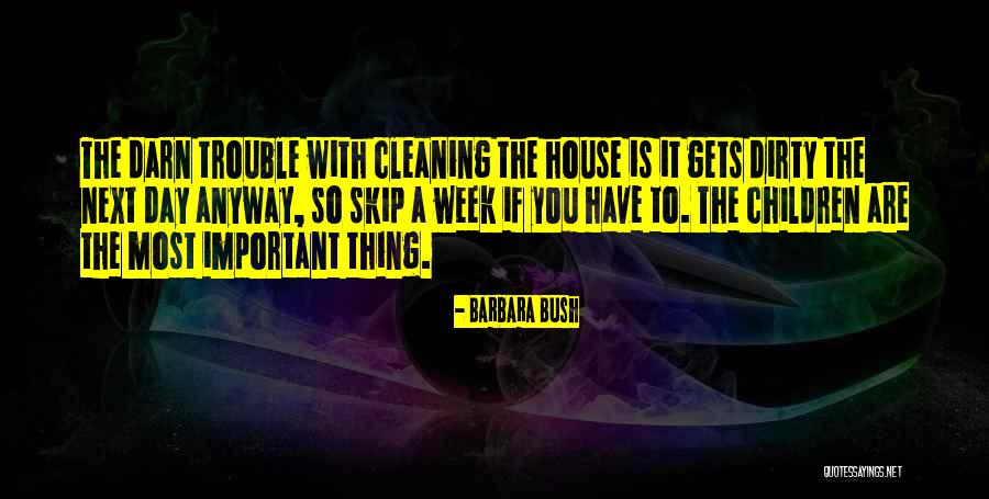 A Dirty House Quotes By Barbara Bush A Dirty House Quotes By Barbara Bush
