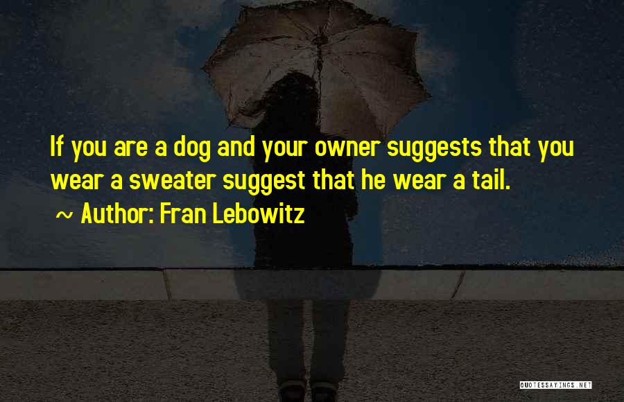 A Dog And Owner Quotes By Fran Lebowitz