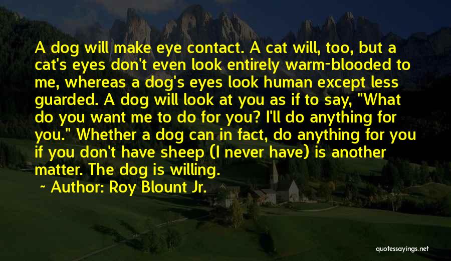 A Dog's Eyes Quotes By Roy Blount Jr.