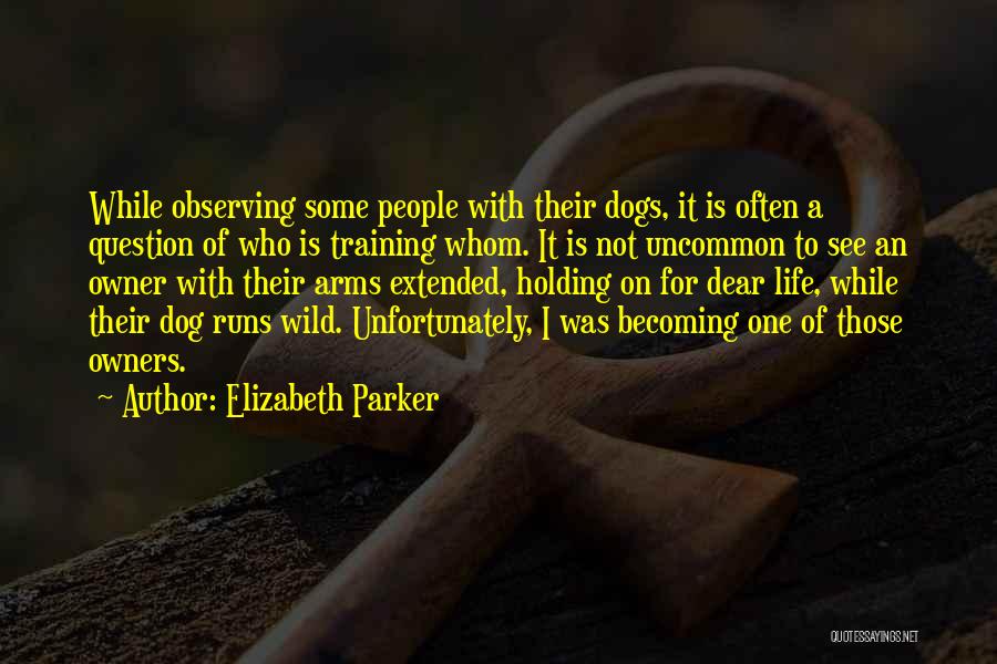 A Dog's Life Book Quotes By Elizabeth Parker