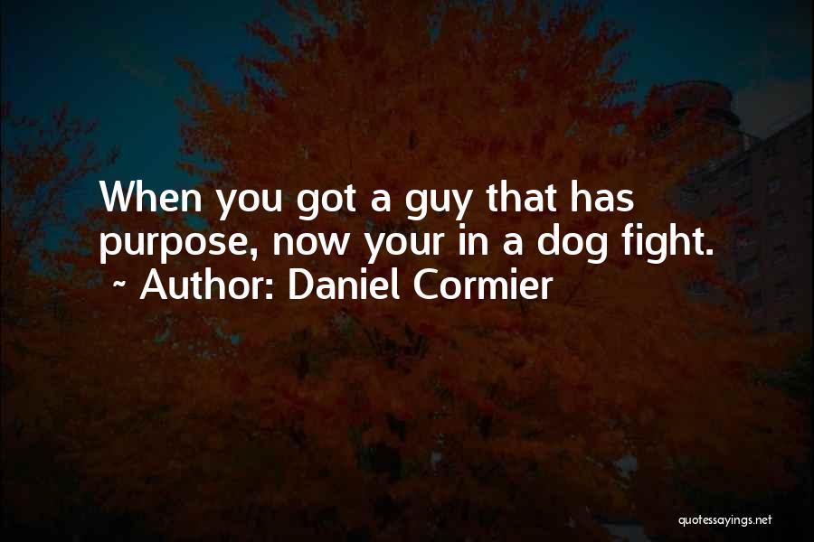 A Dog's Purpose Quotes By Daniel Cormier