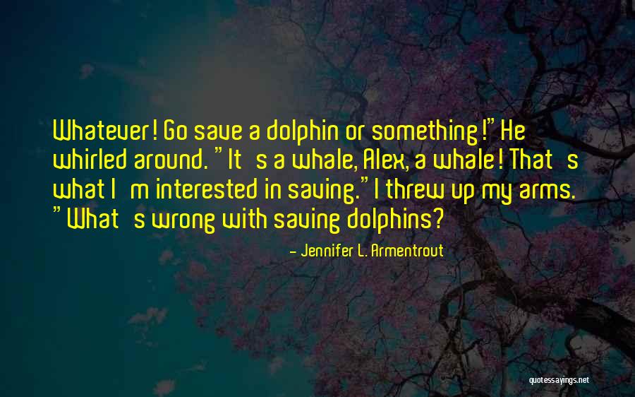 A Dolphin Quotes By Jennifer L. Armentrout A Dolphin Quotes By Jennifer L. Armentrout