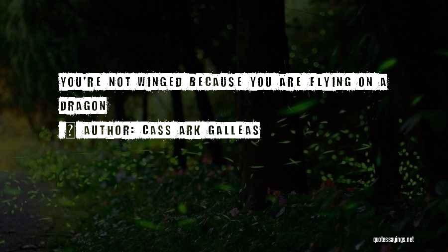 A Dragon Quotes By Cass Ark Galleas