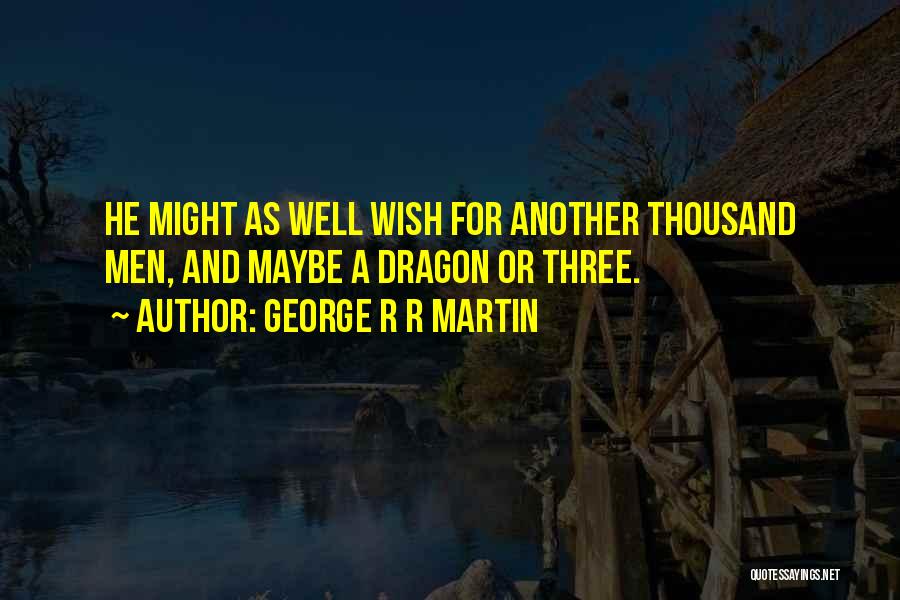 A Dragon Quotes By George R R Martin