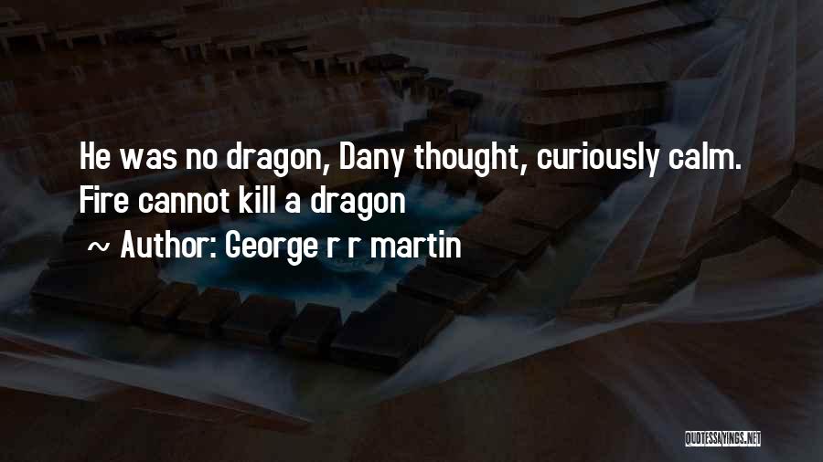 A Dragon Quotes By George R R Martin