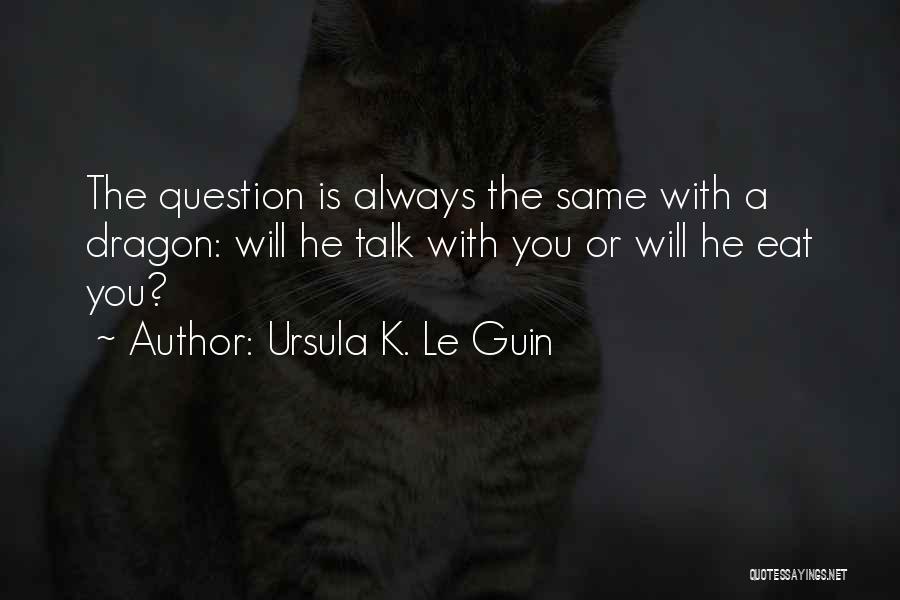 A Dragon Quotes By Ursula K. Le Guin