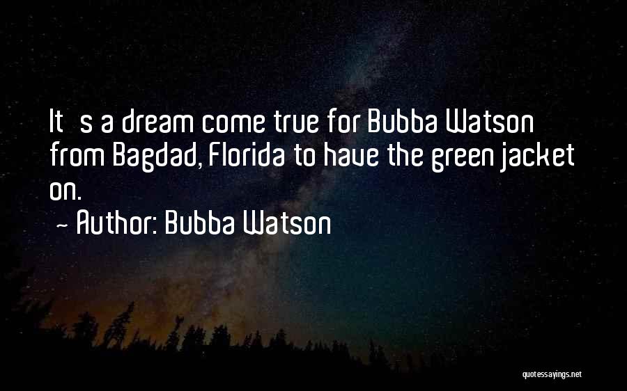 A Dream Come True Quotes By Bubba Watson