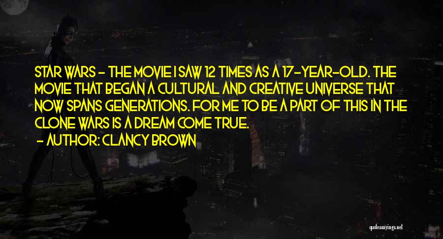 A Dream Come True Quotes By Clancy Brown