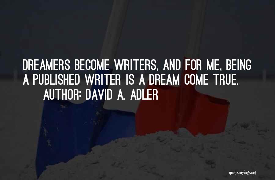 A Dream Come True Quotes By David A. Adler