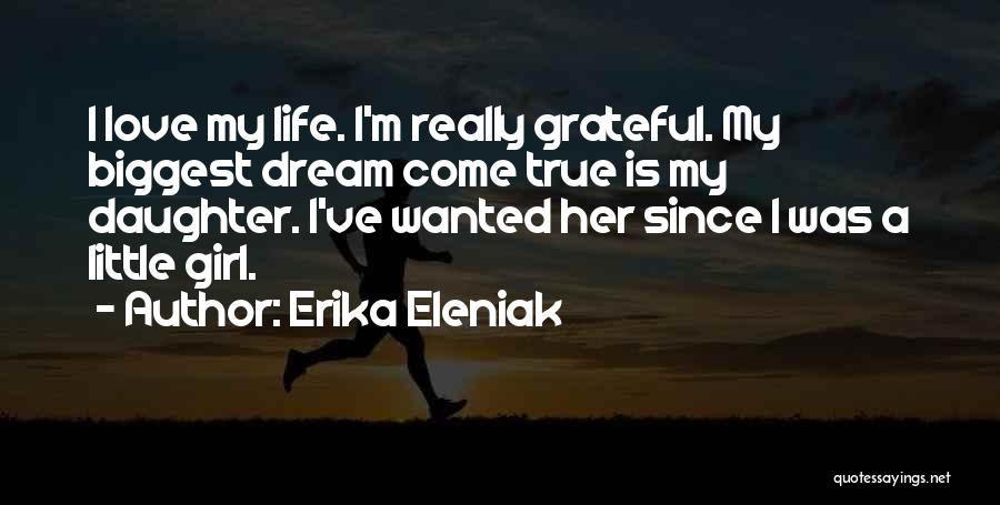 A Dream Come True Quotes By Erika Eleniak