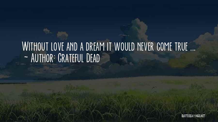 A Dream Come True Quotes By Grateful Dead
