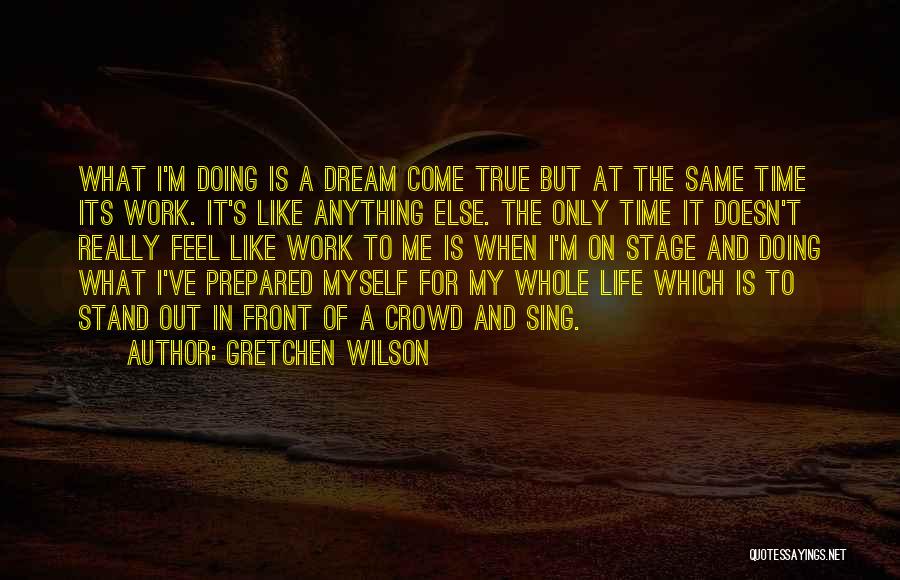 A Dream Come True Quotes By Gretchen Wilson