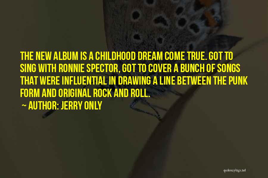 A Dream Come True Quotes By Jerry Only