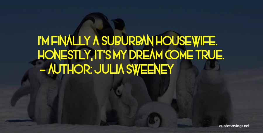 A Dream Come True Quotes By Julia Sweeney