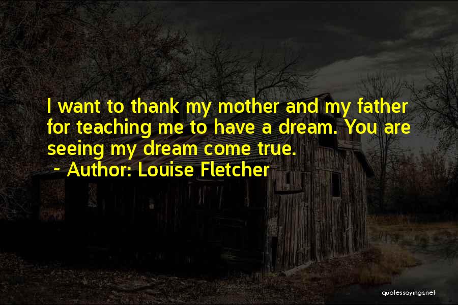 A Dream Come True Quotes By Louise Fletcher