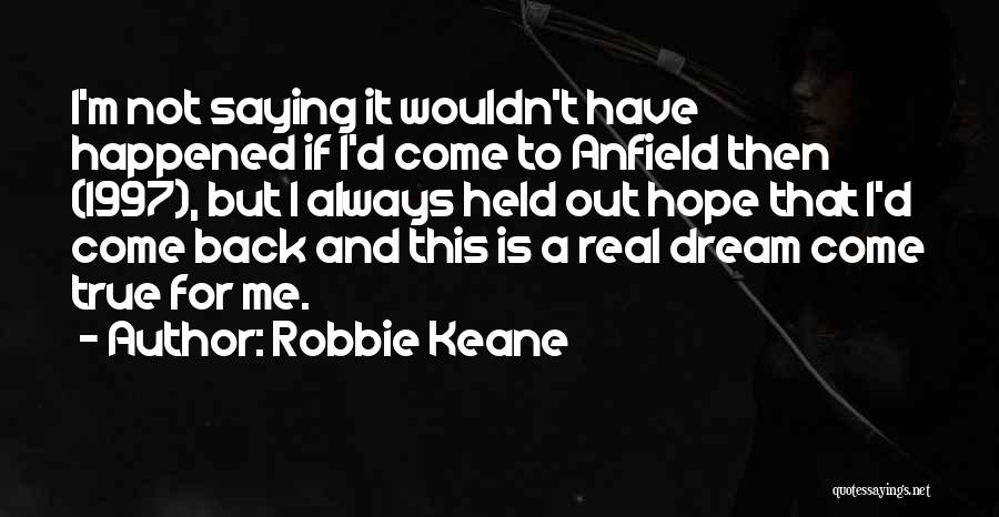 A Dream Come True Quotes By Robbie Keane