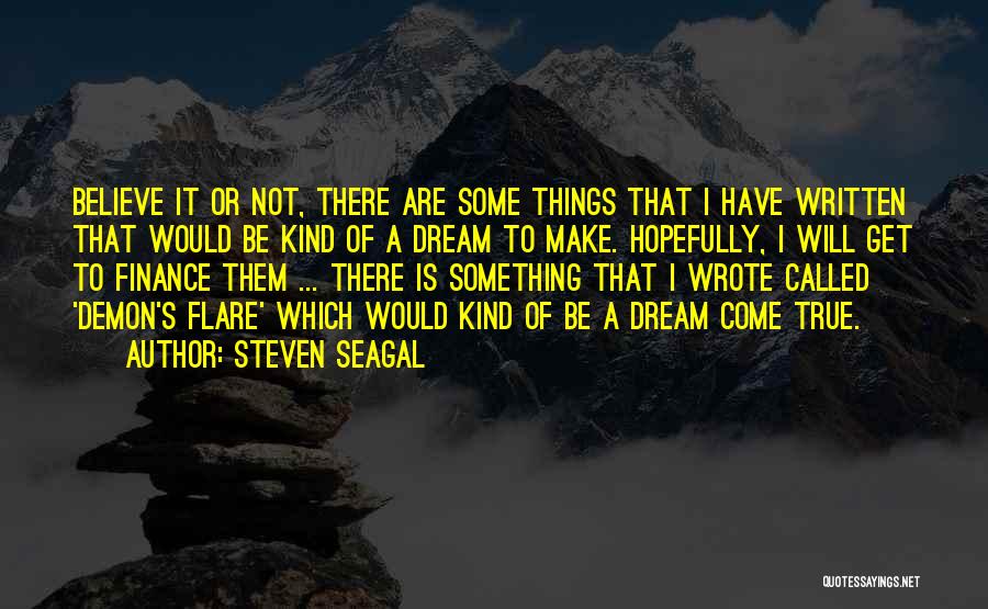 A Dream Come True Quotes By Steven Seagal