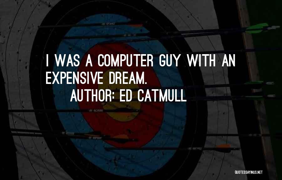 A Dream Guy Quotes By Ed Catmull