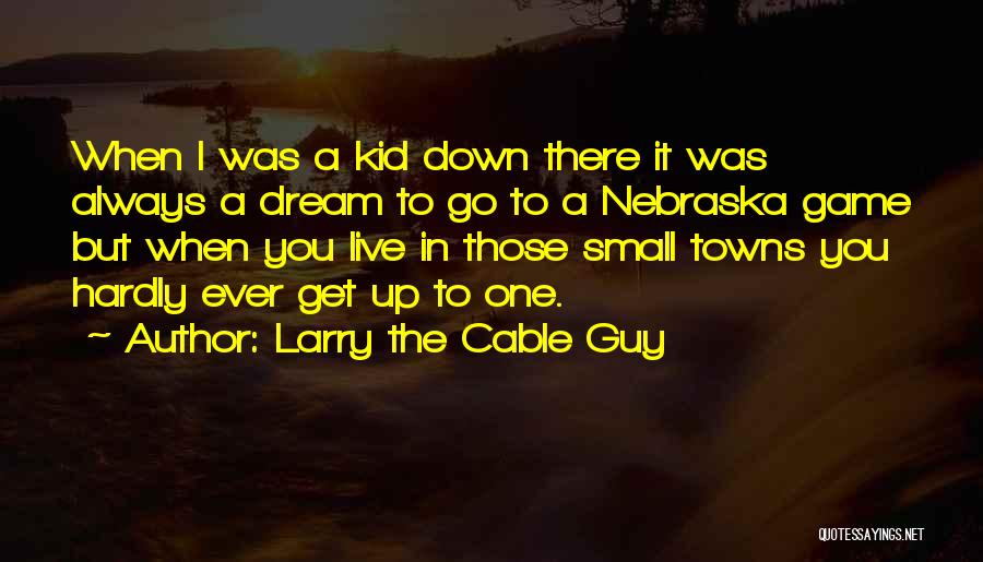 A Dream Guy Quotes By Larry The Cable Guy