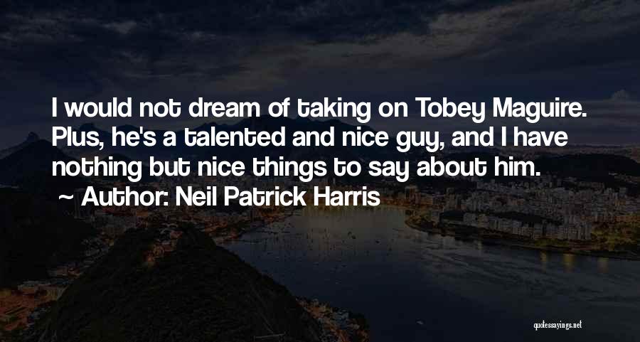 A Dream Guy Quotes By Neil Patrick Harris