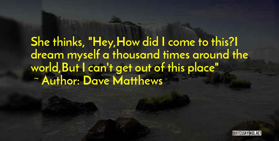 A Dream World Quotes By Dave Matthews