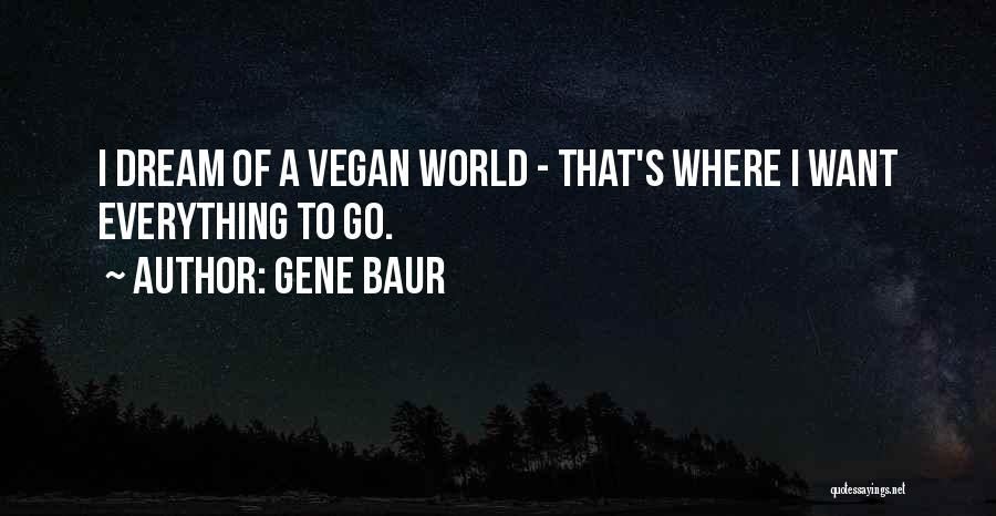 A Dream World Quotes By Gene Baur
