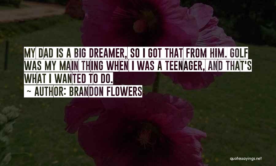 A Dreamer Quotes By Brandon Flowers