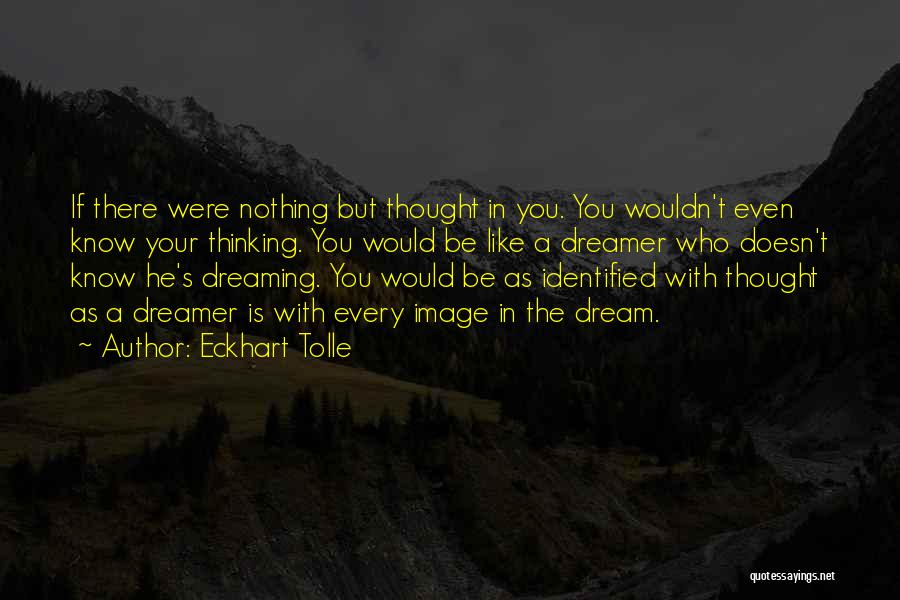 A Dreamer Quotes By Eckhart Tolle