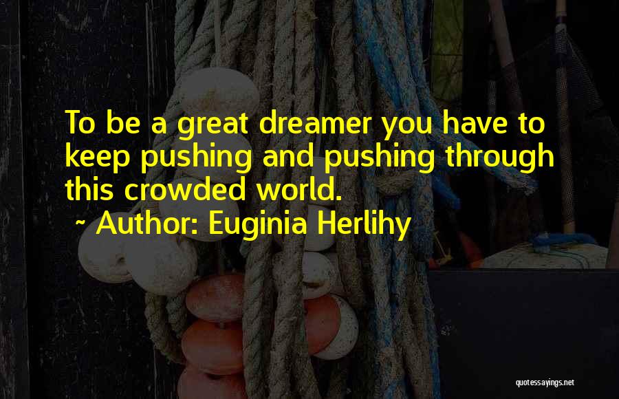 A Dreamer Quotes By Euginia Herlihy