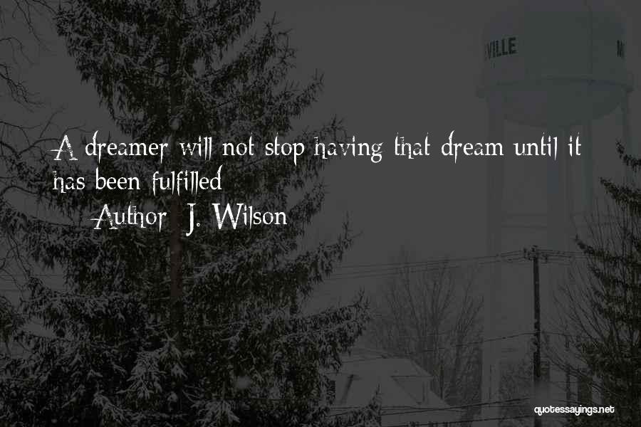 A Dreamer Quotes By J. Wilson