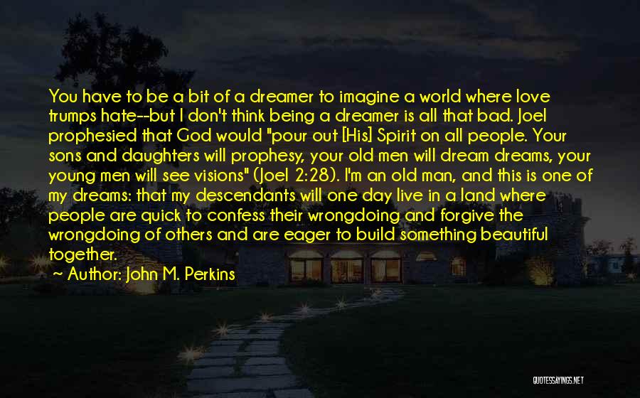 A Dreamer Quotes By John M. Perkins