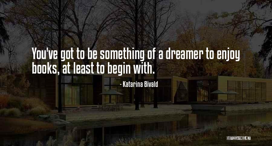 A Dreamer Quotes By Katarina Bivald A Dreamer Quotes By Katarina Bivald