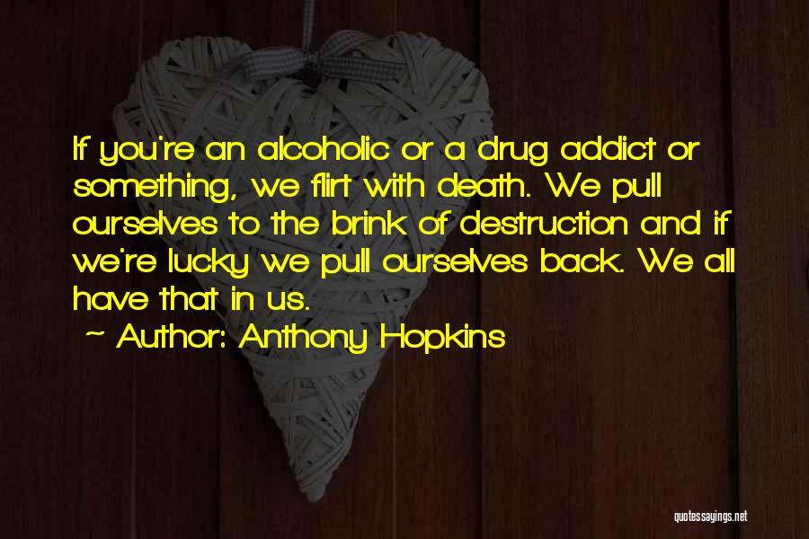 A Drug Addict Quotes By Anthony Hopkins