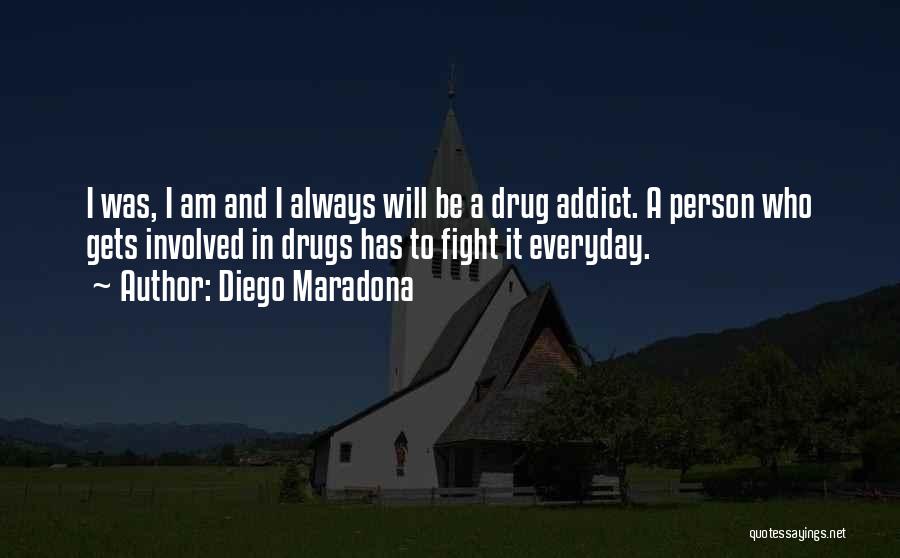 A Drug Addict Quotes By Diego Maradona