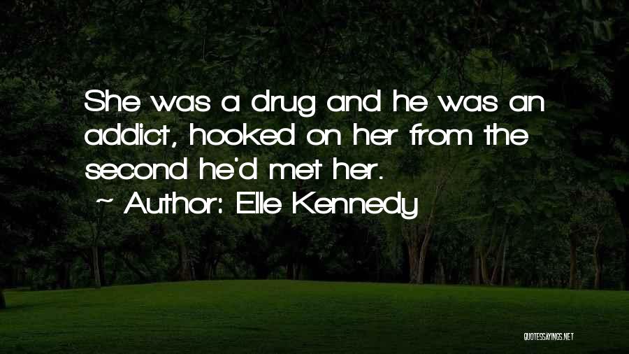 A Drug Addict Quotes By Elle Kennedy