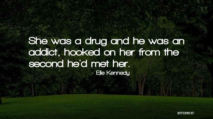 A Drug Addict Quotes By Elle Kennedy