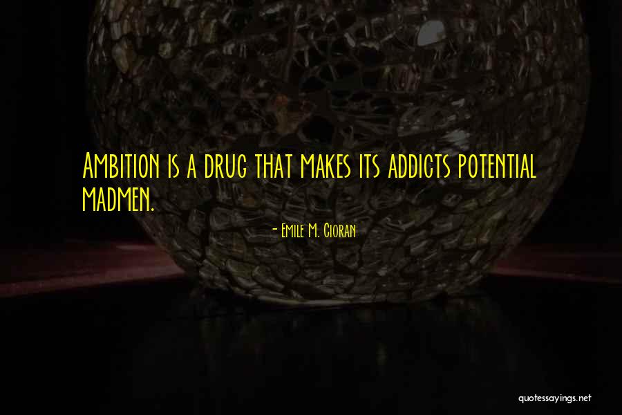 A Drug Addict Quotes By Emile M. Cioran A Drug Addict Quotes By Emile M. Cioran