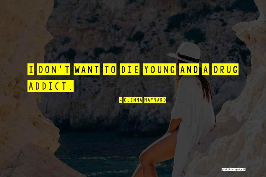 A Drug Addict Quotes By Glenna Maynard A Drug Addict Quotes By Glenna Maynard