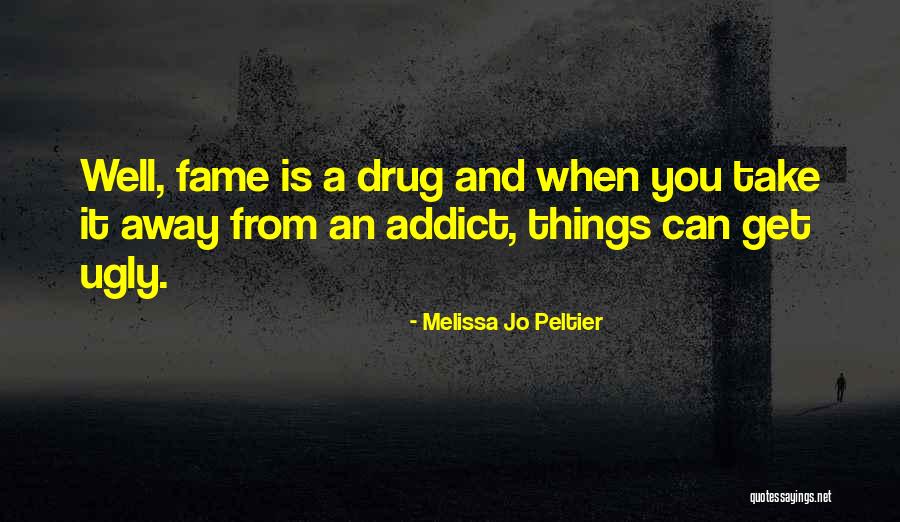 A Drug Addict Quotes By Melissa Jo Peltier