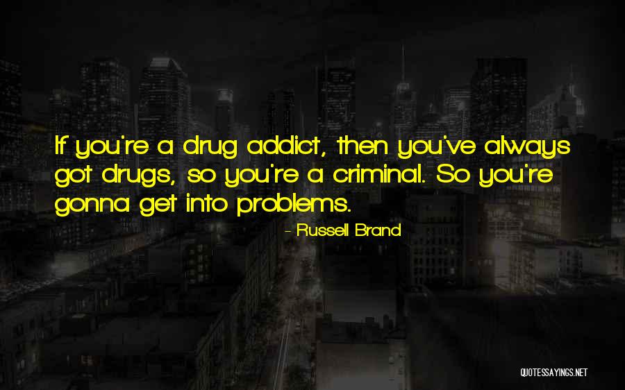 A Drug Addict Quotes By Russell Brand