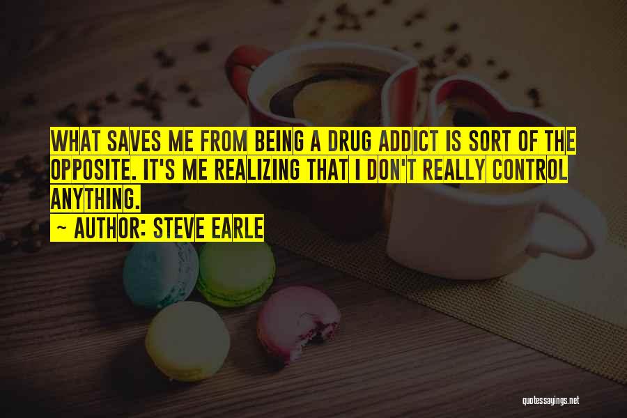 A Drug Addict Quotes By Steve Earle