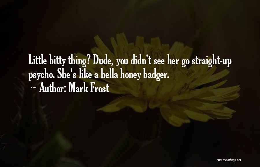 A Dude You Like Quotes By Mark Frost